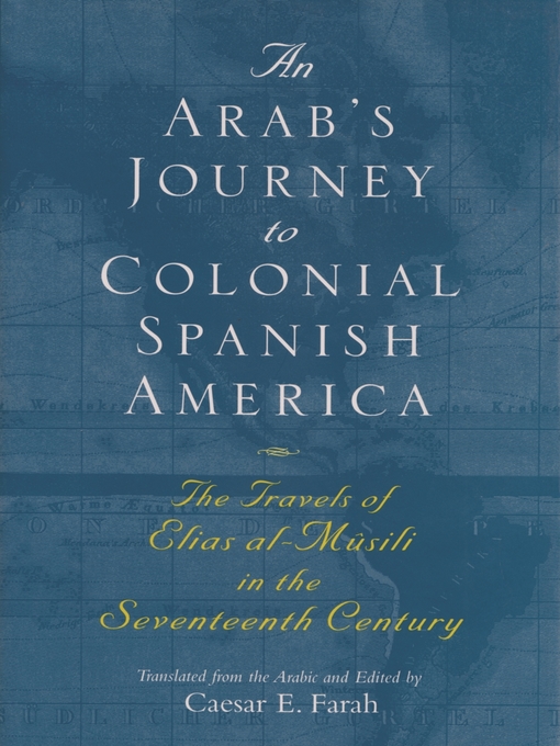 Title details for An Arab's Journey to Colonial Spanish America by Caesar E. Farah - Available